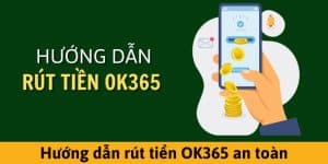 Rút Tiền OK365 - Thao Tác Nhanh Chóng Nhận Tiền Cực Nóng