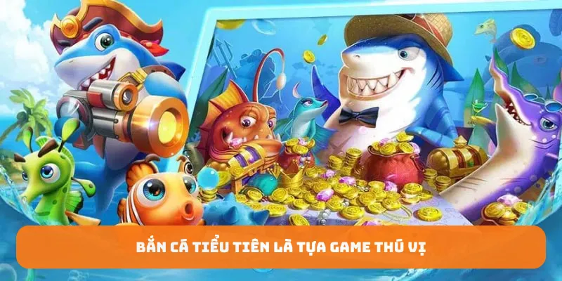 Bắn cá tiểu tiên OK365 là tựa game thú vị