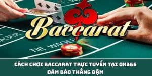 Cách Chơi Baccarat Trực Tuyến Tại OK365 Đảm Bảo Thắng Đậm