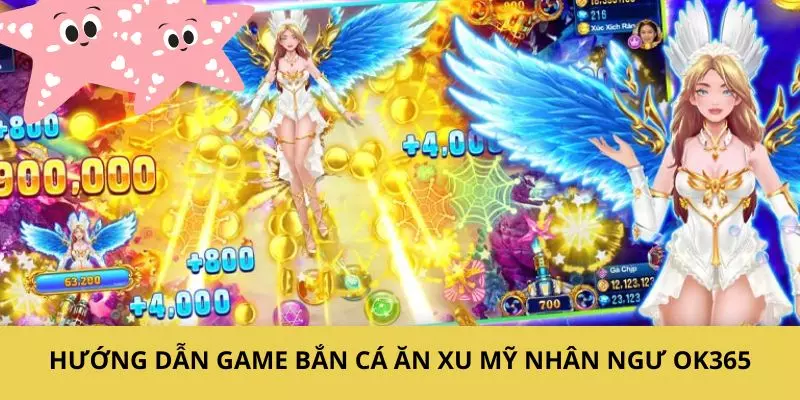 Hướng dẫn cho bạn tham gia chơi game bắn cá ăn xu mỹ nhân ngư OK365