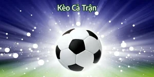 Kèo Cả Trận | Tìm Hiểu Các Hình Thức Cược FT Tại OK365